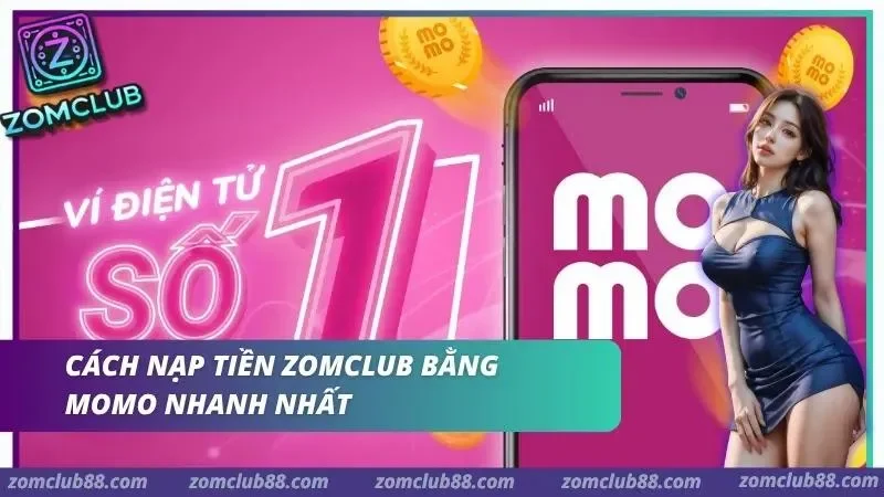 Hình ảnh Cach Nap Tien Zomclub Bang Momo 1 trong bài viết Cách Nạp Tiền ZomClub Bằng Momo Nhanh Nhất Năm 2026. Quy trình cách nạp tiền bằng momo nhanh nhất