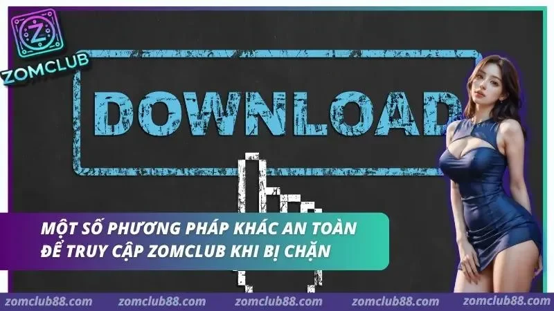 Hình ảnh Zomclub Bi Chan Link 4 1 trong bài viết ZomClub Bị Chặn Link - Cách Vào Nhanh Và An Toàn Nhất 2026. Phương pháp an toàn khi ZomClub bị chặn link
